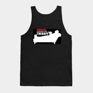 Travel is cheaper than therapy. Tank Top